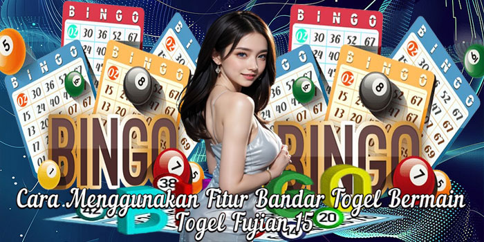 Cara Menggunakan Fitur Bandar Togel Bermain Togel Fujian 15