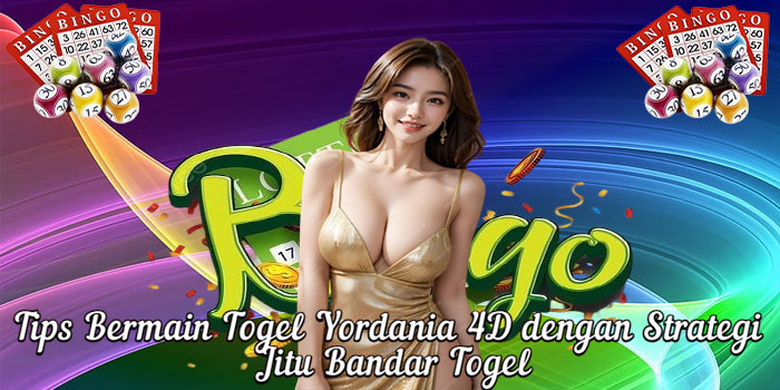 Tips Bermain Togel Yordania 4D dengan Strategi Jitu Bandar Togel