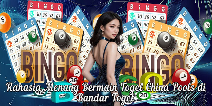 Rahasia Menang Bermain Togel China Pools di Bandar Togel 